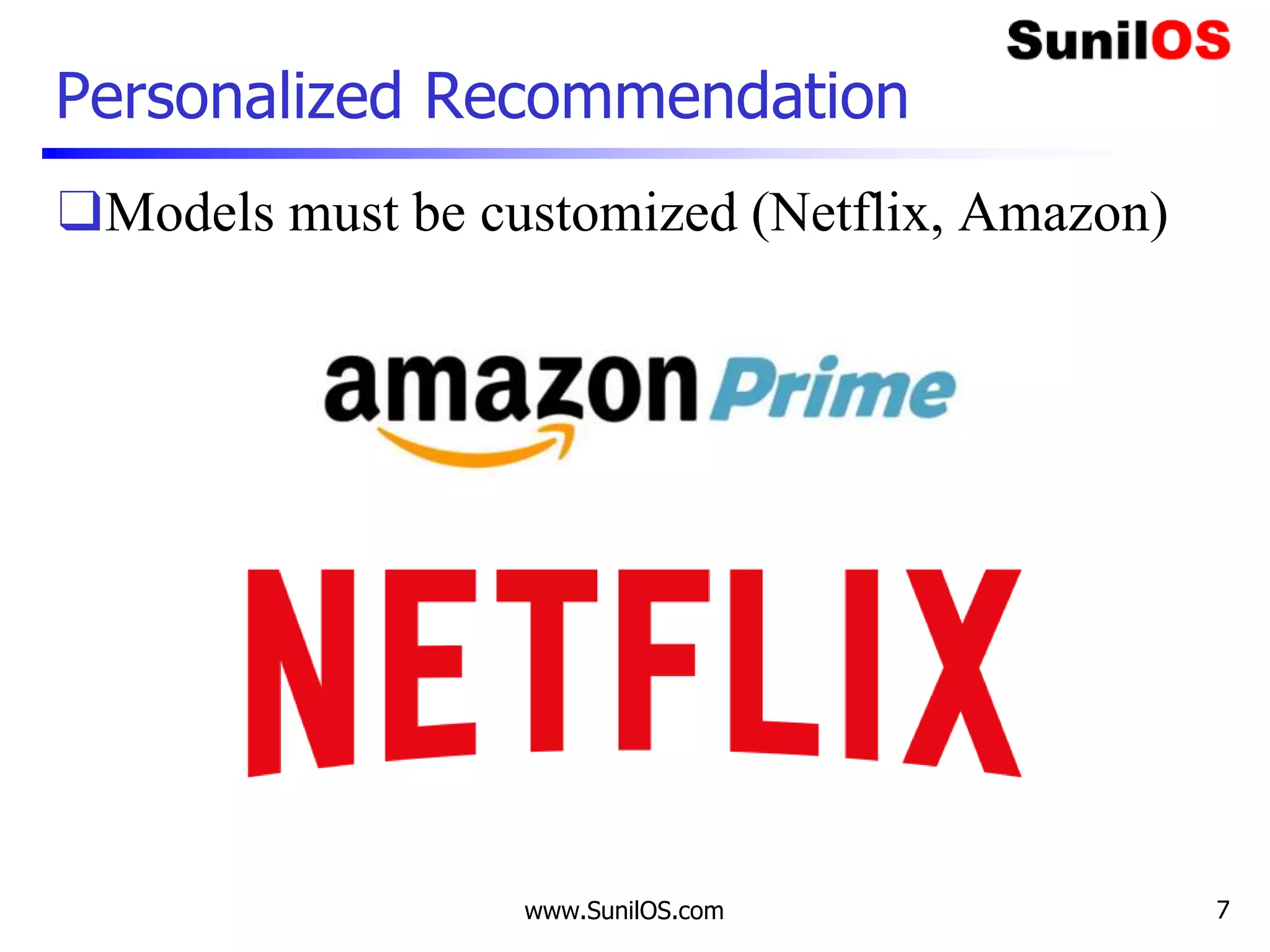 Personalized Recommendation
❑Models must be customized (Netflix, Amazon)
www.SunilOS.com 7
 
