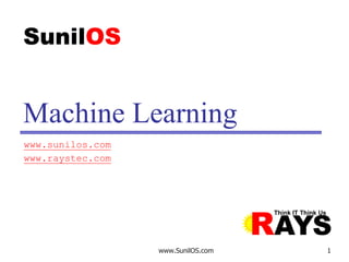 www.SunilOS.com 1
Machine Learning
www.sunilos.com
www.raystec.com
 