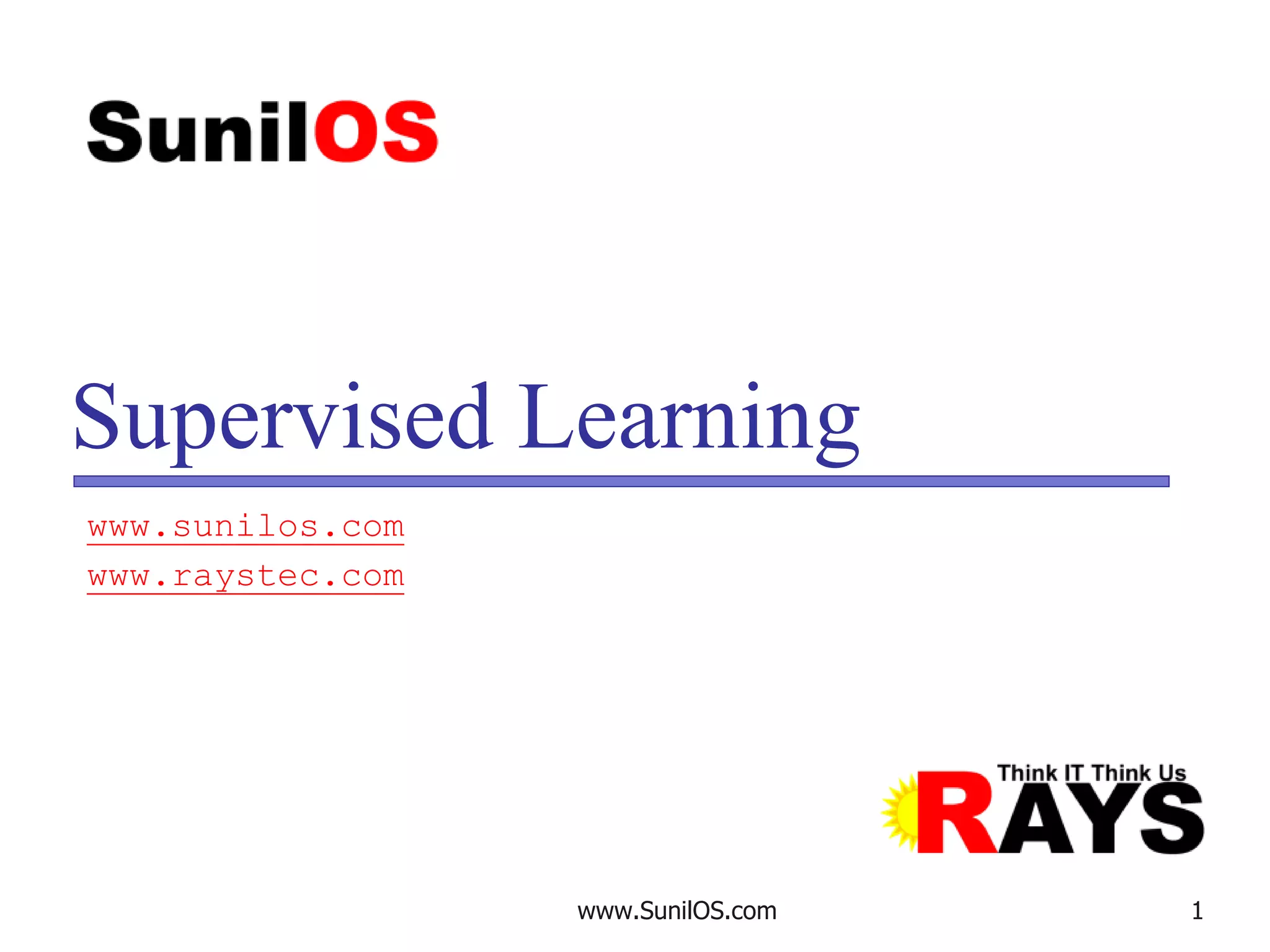www.SunilOS.com 1
Supervised Learning
www.sunilos.com
www.raystec.com
 