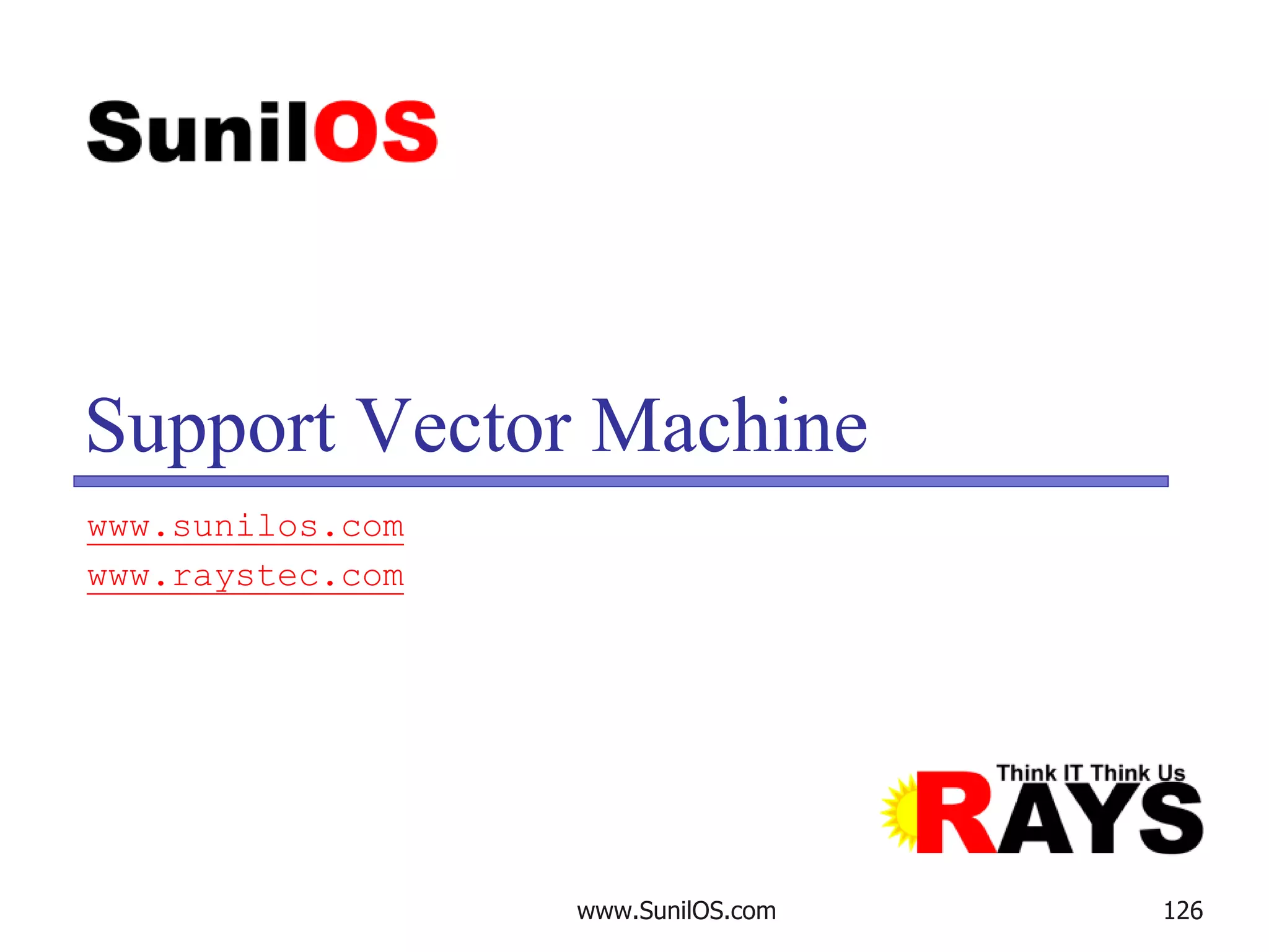 www.SunilOS.com 126
Support Vector Machine
www.sunilos.com
www.raystec.com
 