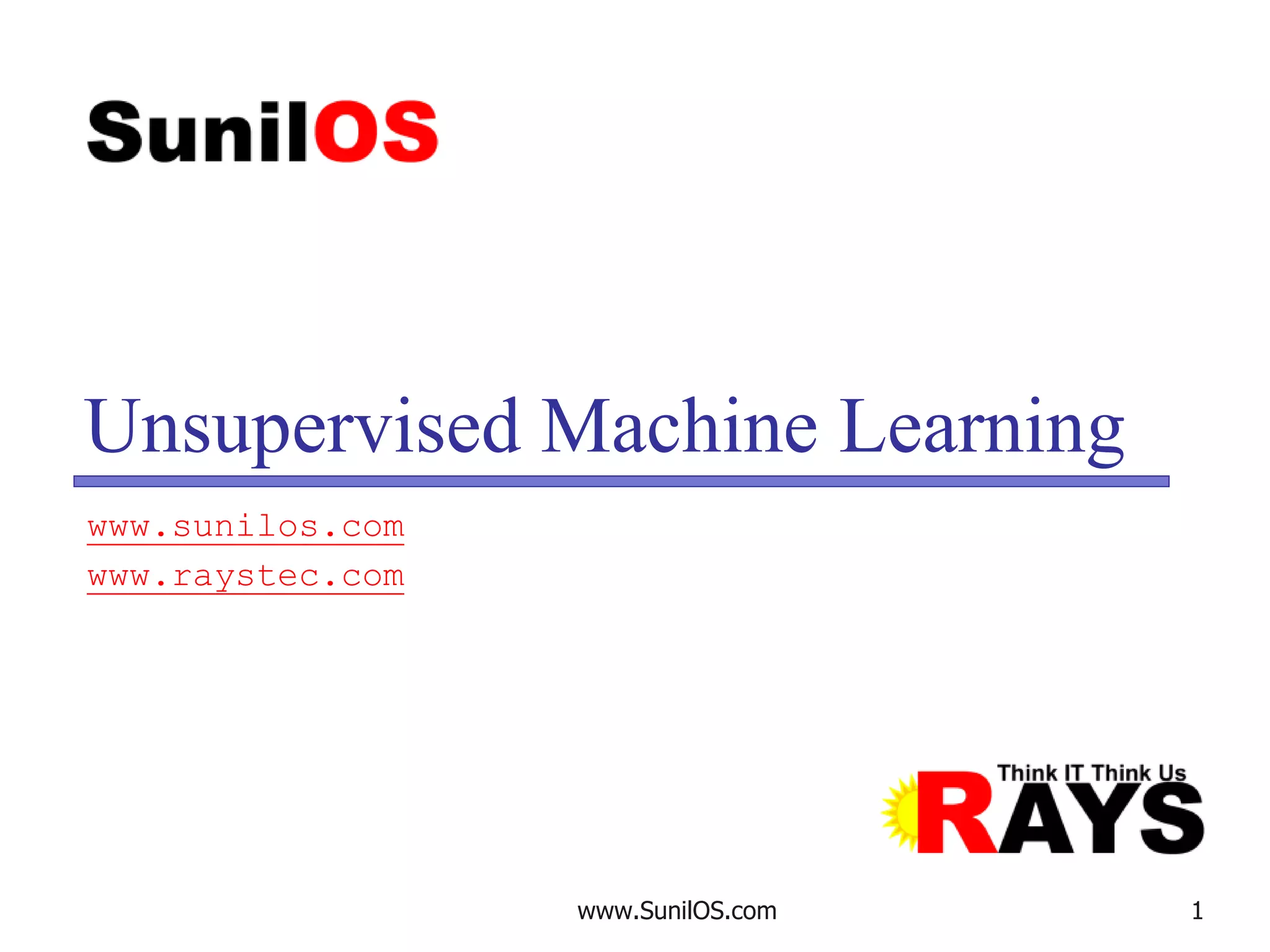 www.SunilOS.com 1
Unsupervised Machine Learning
www.sunilos.com
www.raystec.com
 