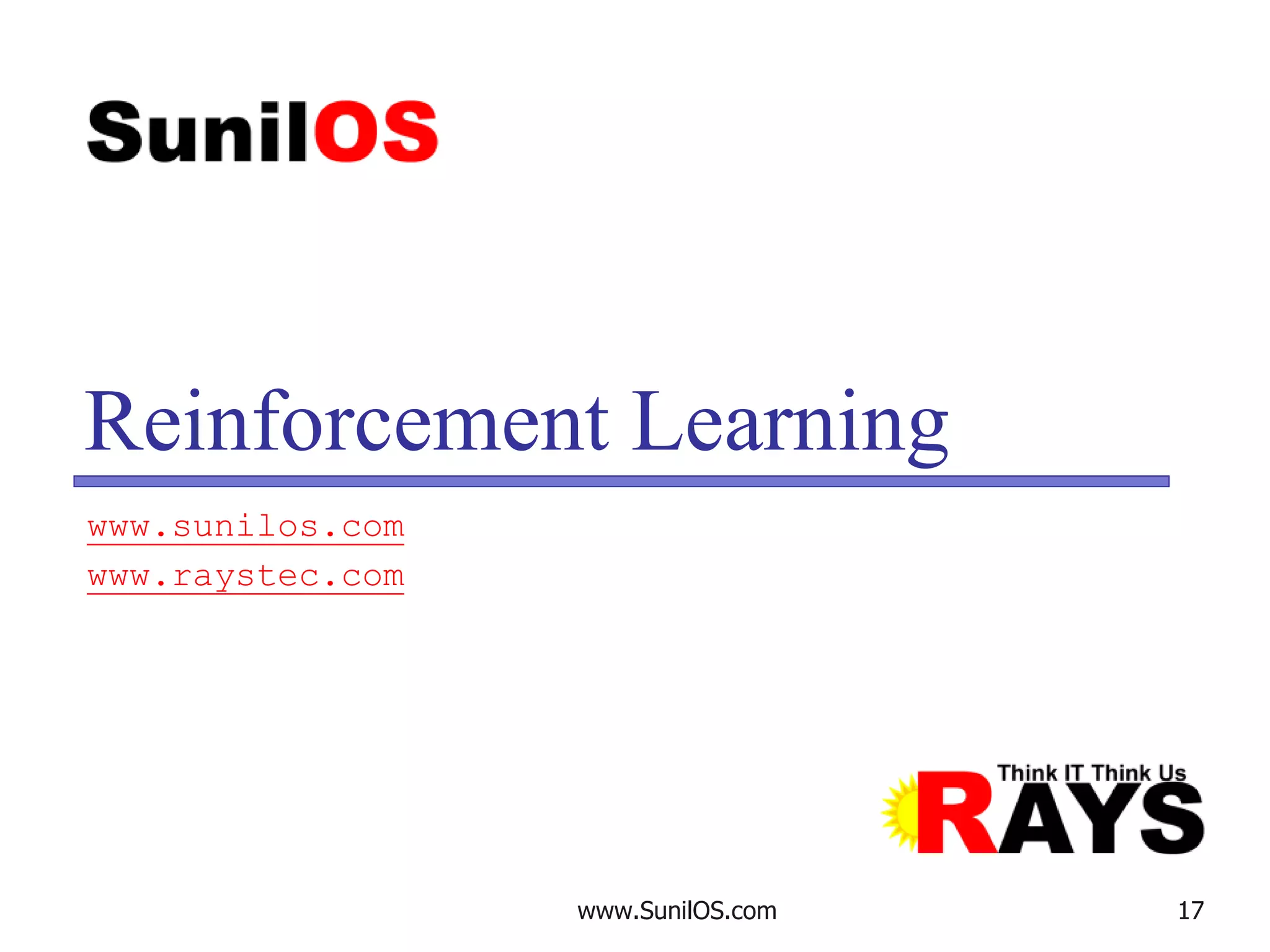 www.SunilOS.com 17
Reinforcement Learning
www.sunilos.com
www.raystec.com
 