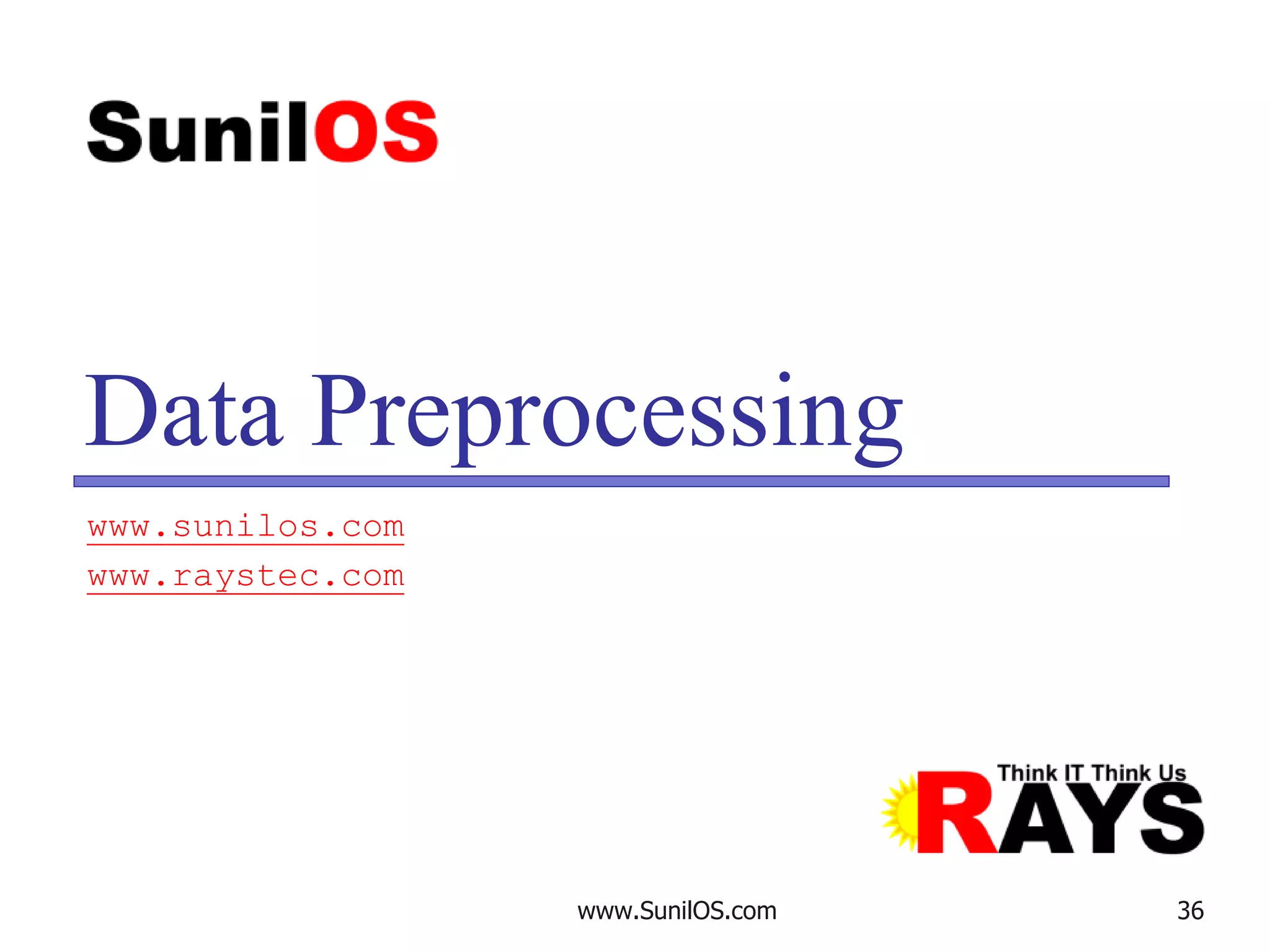 www.SunilOS.com 36
Data Preprocessing
www.sunilos.com
www.raystec.com
 