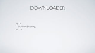 DOWNLOADER
<h1>
Machine Learning
</h1>
 