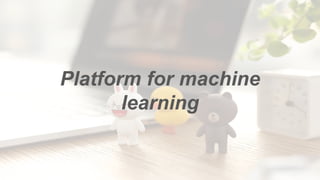 Platform for machine
learning
 