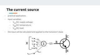 The current source
- practical application;
- input variables:
- VCC
(V): supply voltage;
- VBE
(V): temperature;
- VCE
(V): load;
- the input will be calculated and applied to the transistor’s base.
 