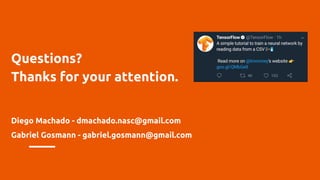 Questions?
Thanks for your attention.
Diego Machado - dmachado.nasc@gmail.com
Gabriel Gosmann - gabriel.gosmann@gmail.com
 