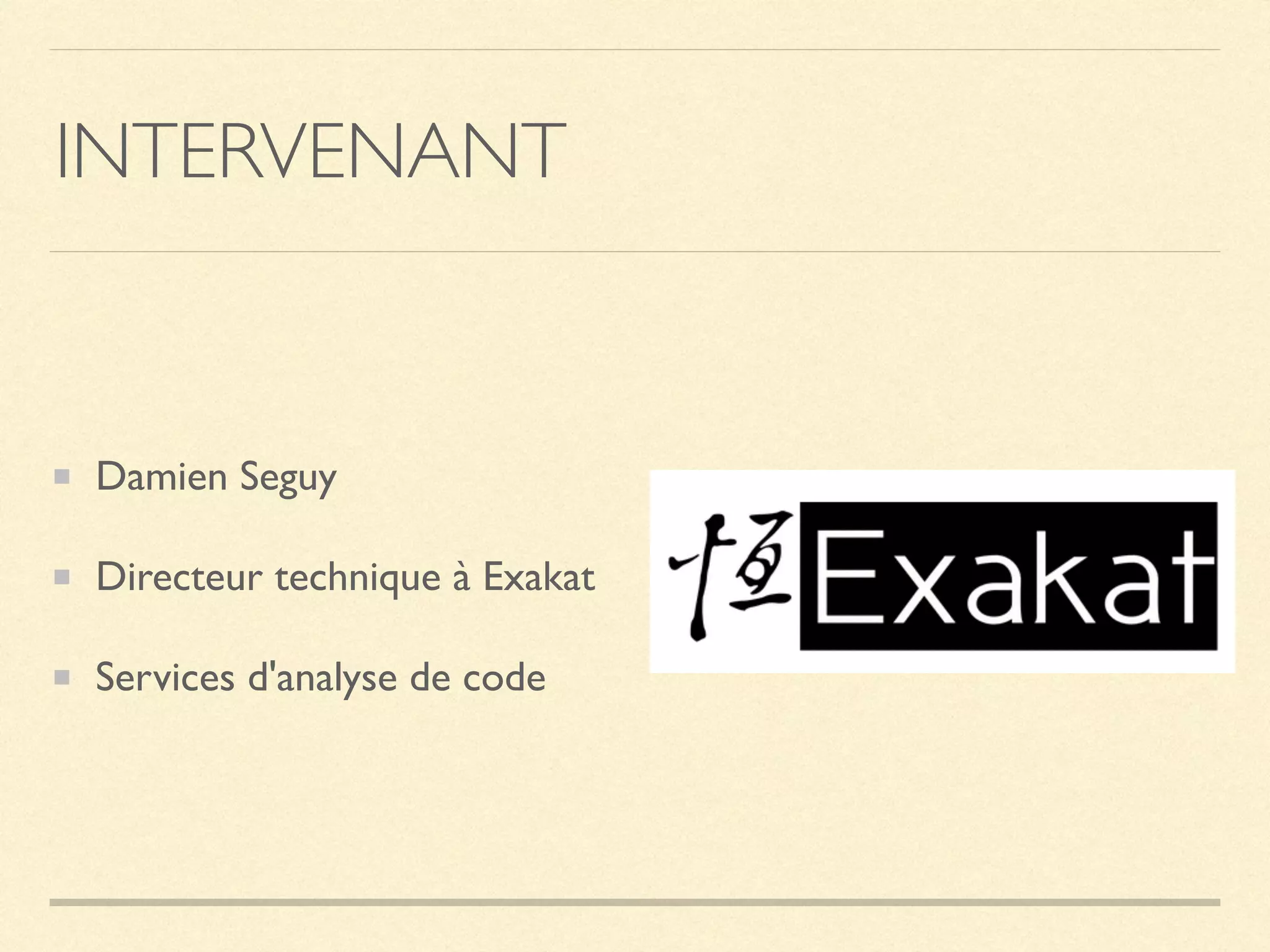 INTERVENANT
Damien Seguy
Directeur technique à Exakat
Services d'analyse de code
 