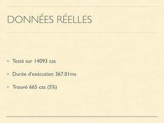 DONNÉES RÉELLES
Testé sur 14093 cas
Durée d'exécution 367.01ms
Trouvé 665 cas (5%)
 