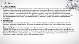 Contents
• Description :
• Machine learning uses interdisciplinary techniques such as statistics, linear algebra, optimiza...