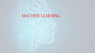 MACHINE LEARNING
 