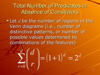 Total Number of Predicates in Absence of Constraints Let  d  be the number of regions in the Venn diagrams (i.e., number of distinctive patterns, or number of possible values determined by combinations of the features) 