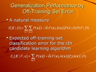 Generalization Performance by  Off-Training Set Error A natural measure Expected off-training-set classification error for the  k th candidate learning algorithm 