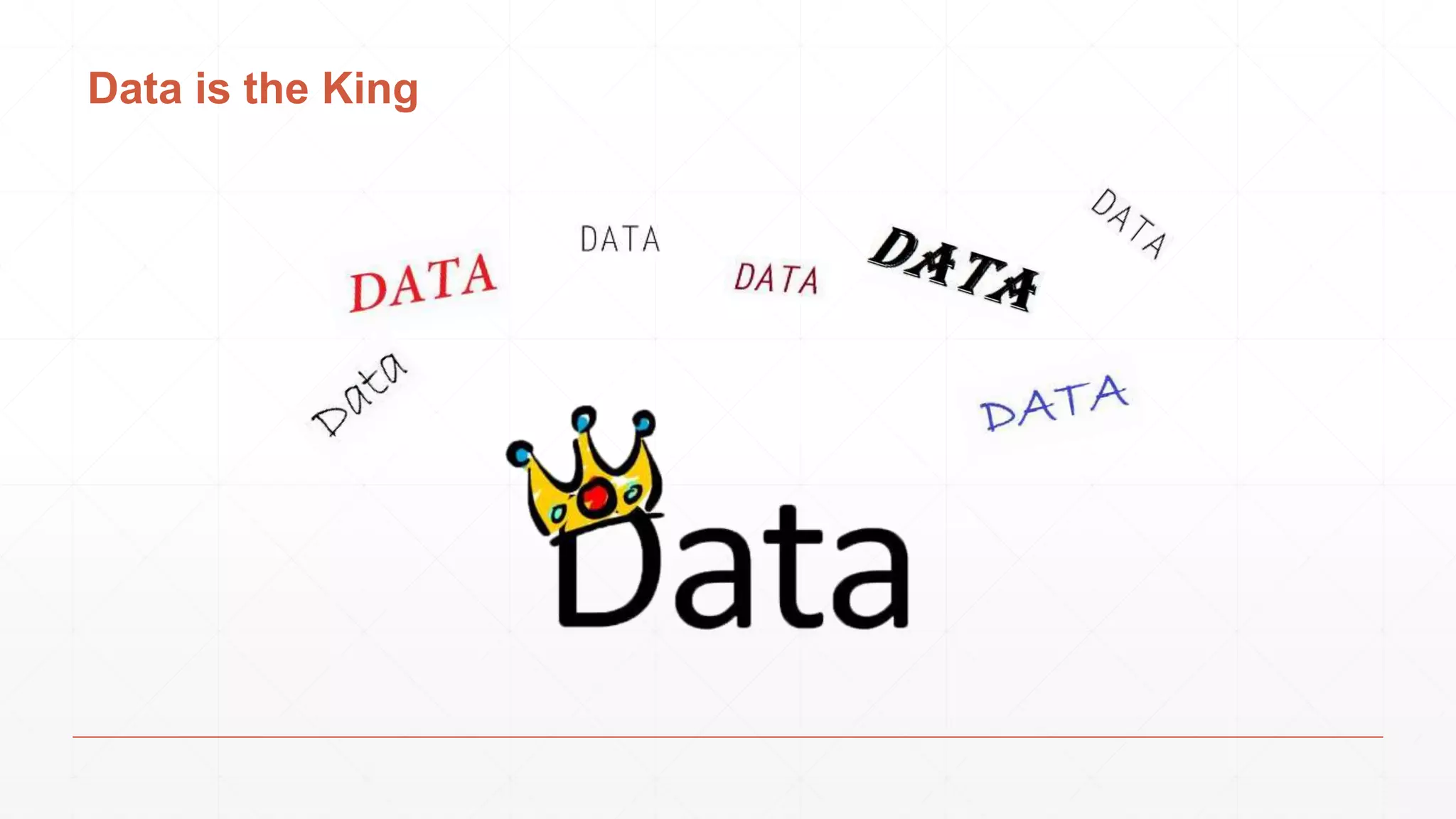 Data is the King
 