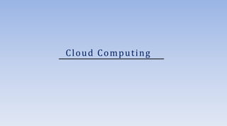 Cloud Computing
 