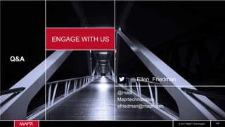 © 2017 MapR Technologies 44
Q&A
@mapr
Maprtechnologies
efriedman@mapr.com
ENGAGE WITH US
@ Ellen_Friedman
 