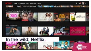 Netflix
In the wild: Netflix.
 