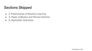 © Hee-Meng Foo, 2020
Sections Skipped
● 2. Preliminaries of Machine Learning
● 4. Paper Collection and Review Schema
● 8. Application Scenarios
 