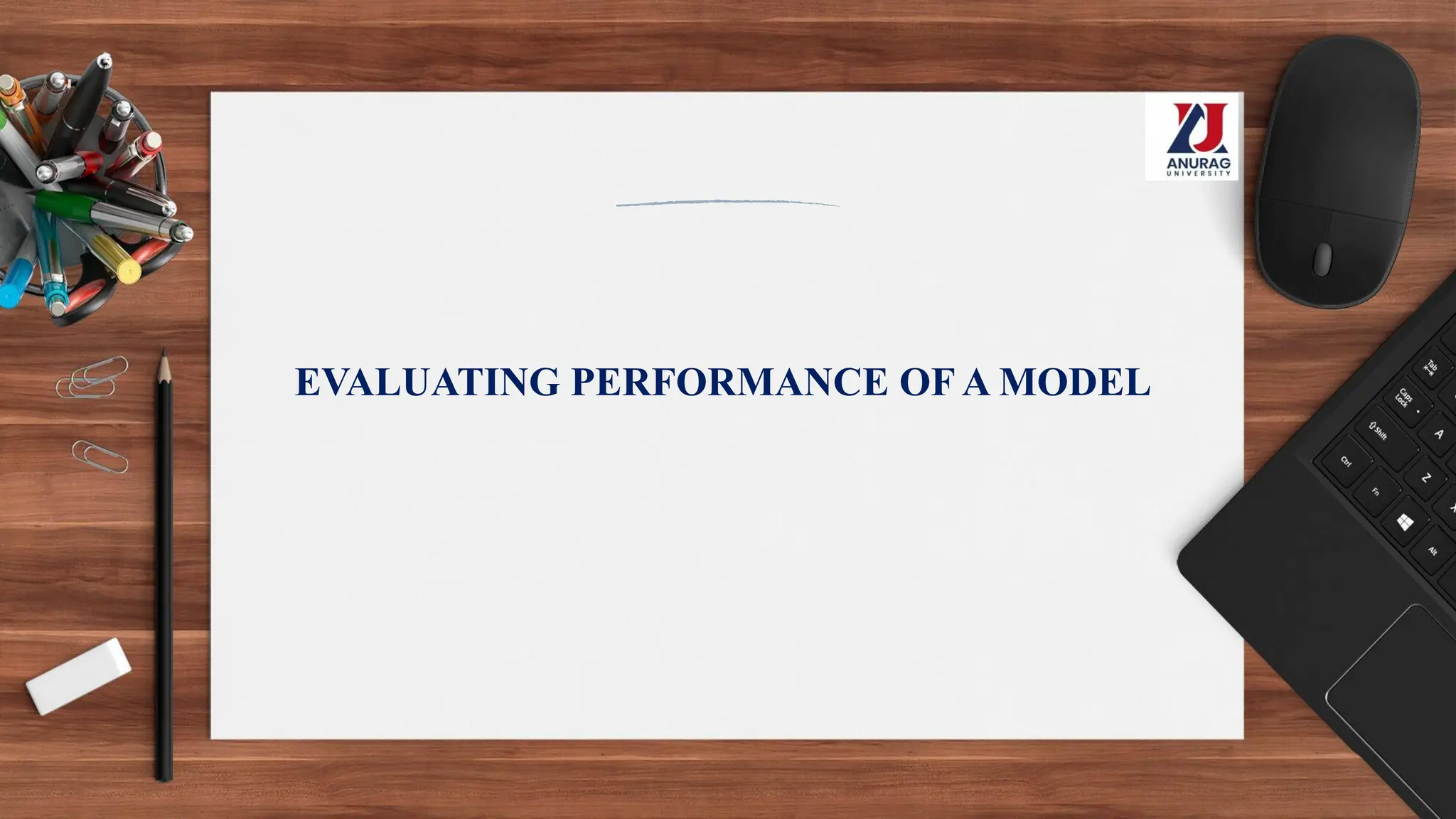 EVALUATING PERFORMANCE OF A MODEL
 