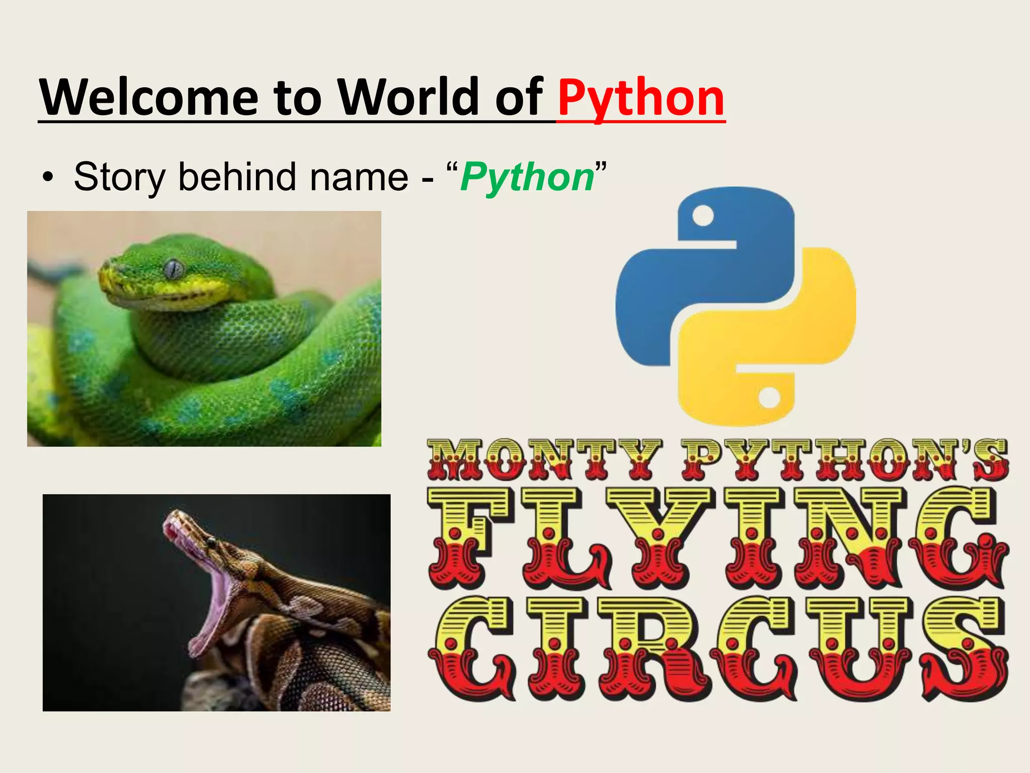 Welcome to World of Python
• Story behind name - “Python”
 