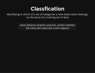 Classfication
Identifying to which of a set of categories a new observation belongs,
on the basis of a training set of dat...