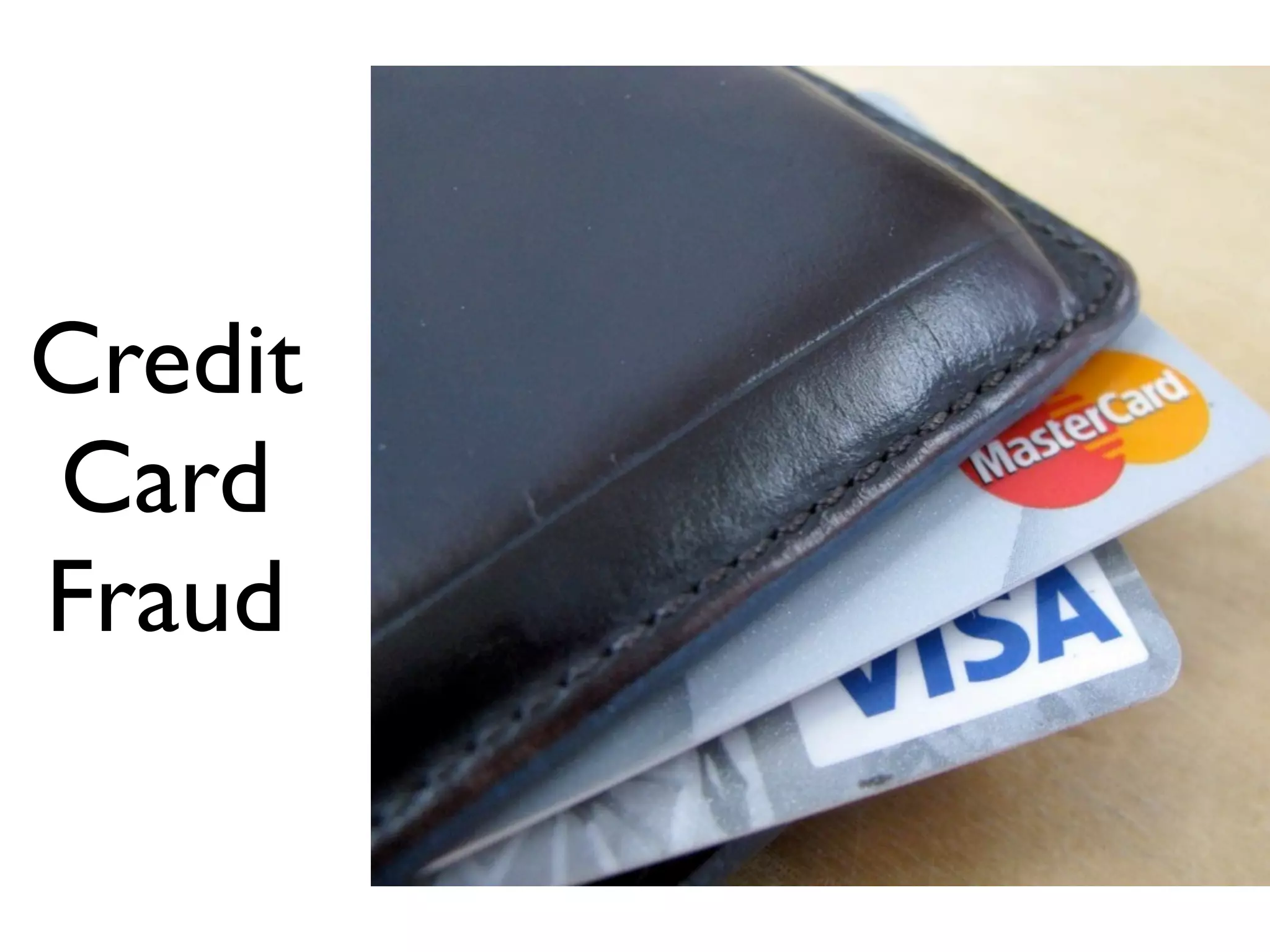 Credit
Card
Fraud
 