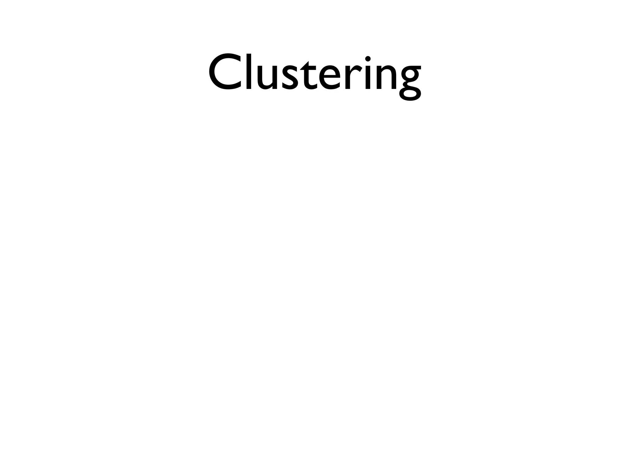 Clustering
 
