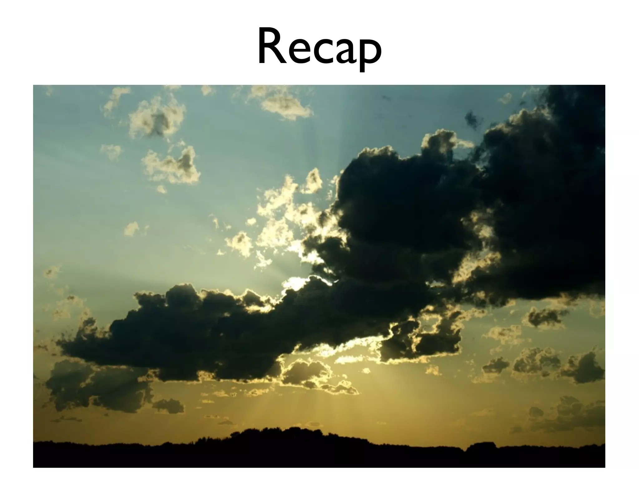 Recap
 