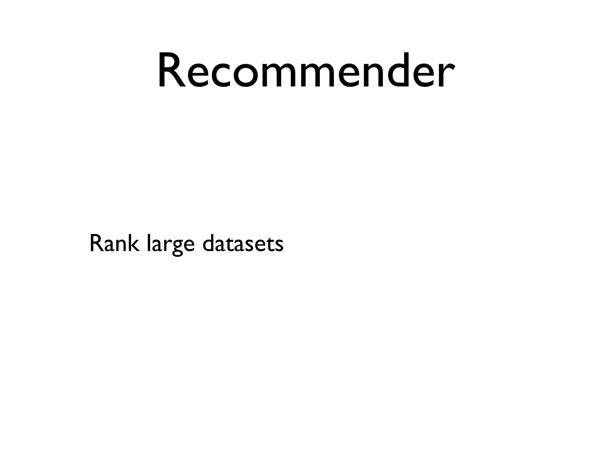 Recommender


Rank large datasets
 