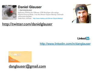 http://twitter.com/danielglauser



                        http://www.linkedin.com/in/danglauser




    danglauser@gmail.com
 