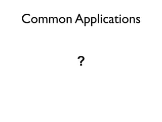 Common Applications


        ?
 