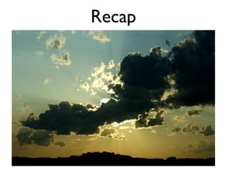 Recap
 