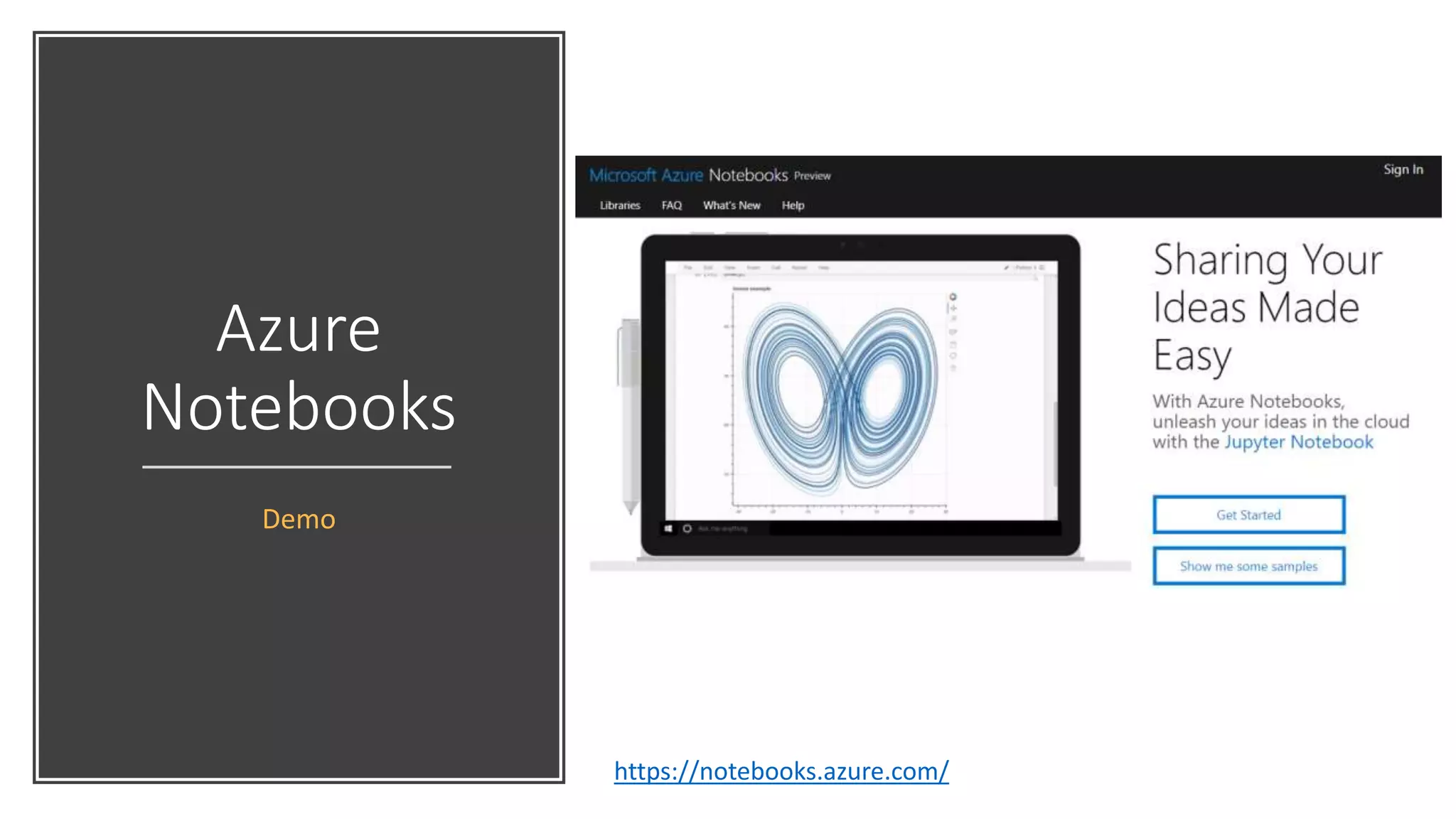 Azure
Notebooks
Demo
https://notebooks.azure.com/
 