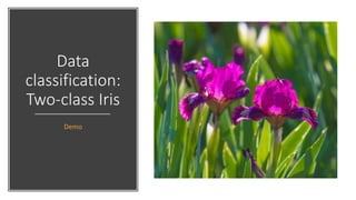 Data
classification:
Two-class Iris
Demo
 