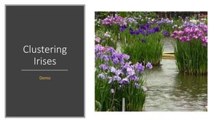 Clustering
Irises
Demo
 