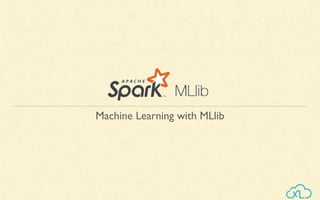 Machine Learning with MLlib
 