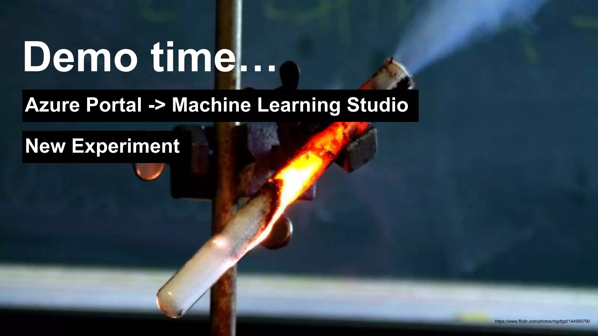 Demo time… 
Azure Portal -> Machine Learning Studio 
New Experiment 
https://www.flickr.com/photos/mgdtgd/144569790 
 