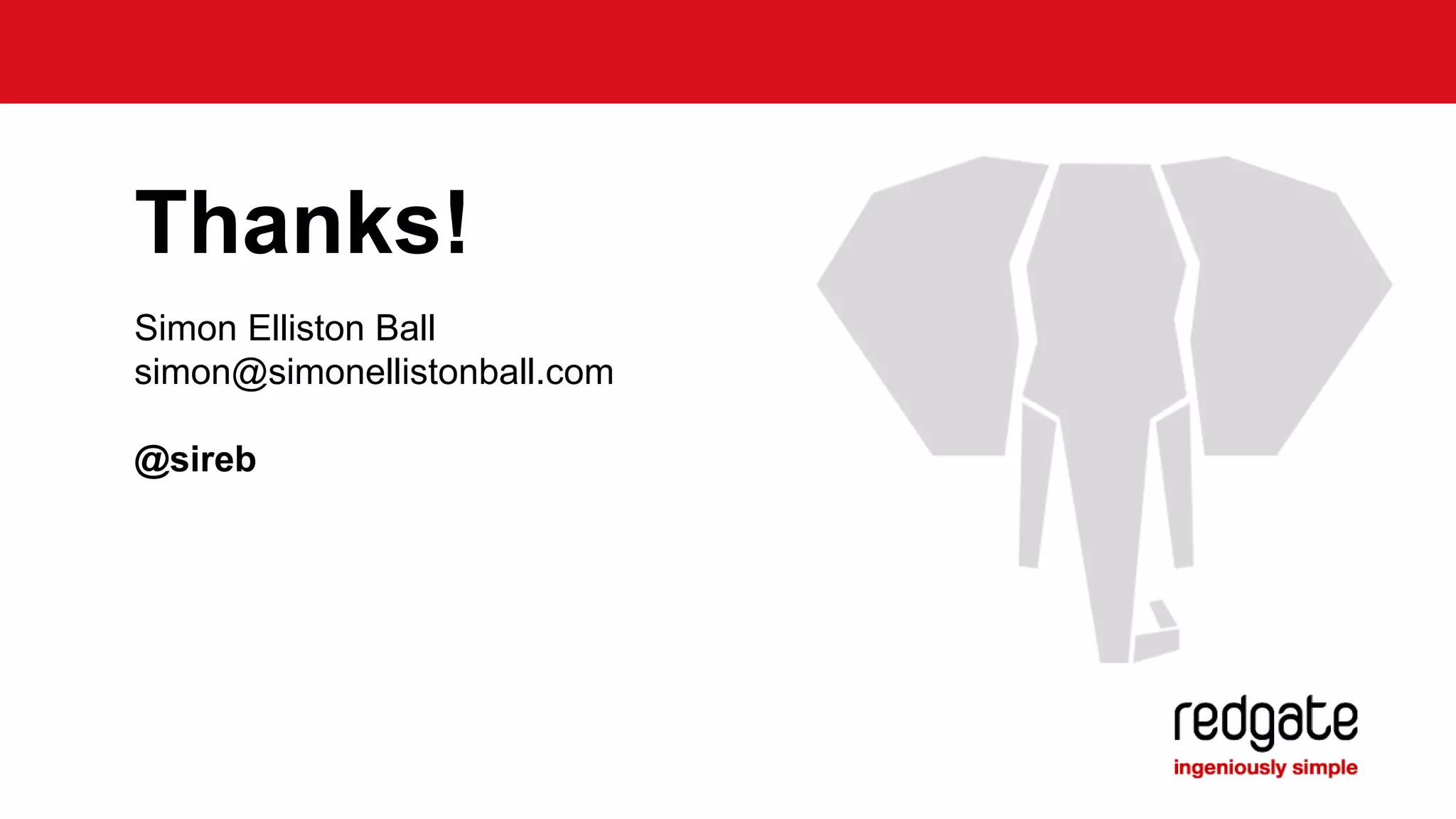 Thanks! 
Simon Elliston Ball 
simon@simonellistonball.com 
@sireb 
 
