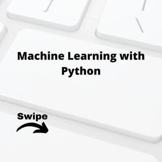 Swipe
Machine Learning with
Python
 
