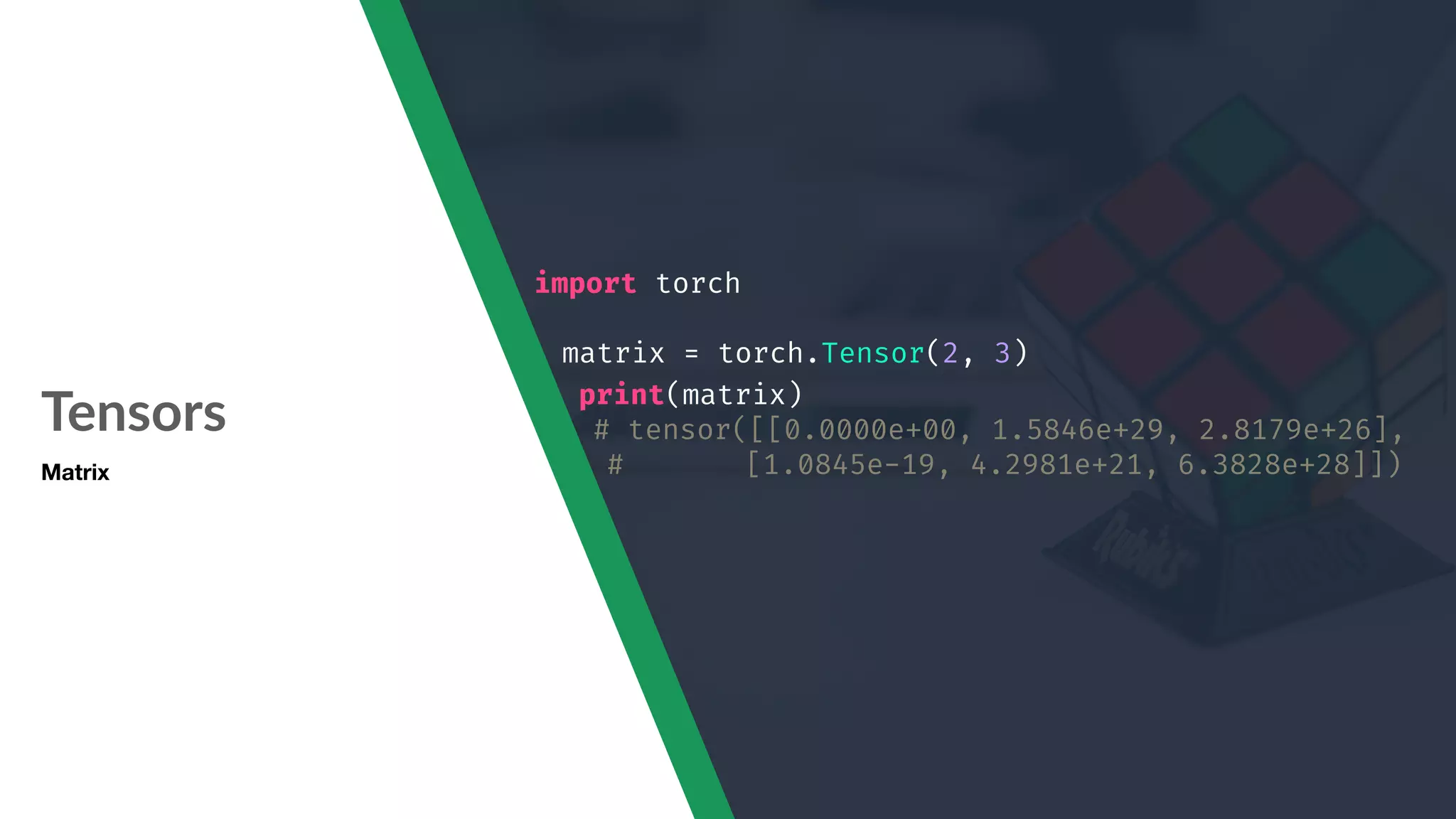 Tensors Matrix import torch matrix = torch.Tensor(2, 3) print(matrix) # tensor([[0.0000e+00, 1.5846e+29, 2.8179e+26], # [1.0845e-19, 4.2981e+21, 6.3828e+28]]) 