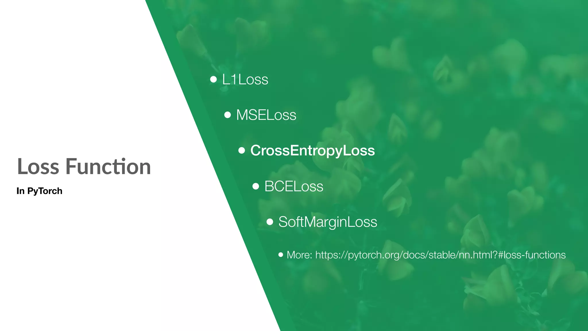 Loss Func7on In PyTorch • L1Loss • MSELoss • CrossEntropyLoss • BCELoss • SoftMarginLoss • More: https://pytorch.org/docs/stable/nn.html?#loss-functions 
