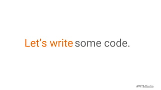 #WTMIndia
Let’s writesome code.
 