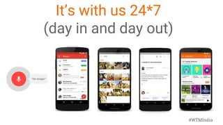 #WTMIndia
It’s with us 24*7
(day in and day out)
 