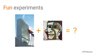 #WTMIndia
Fun experiments
+ = ?
 
