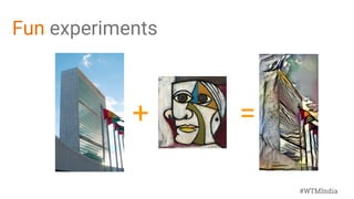#WTMIndia
Fun experiments
+ =
 
