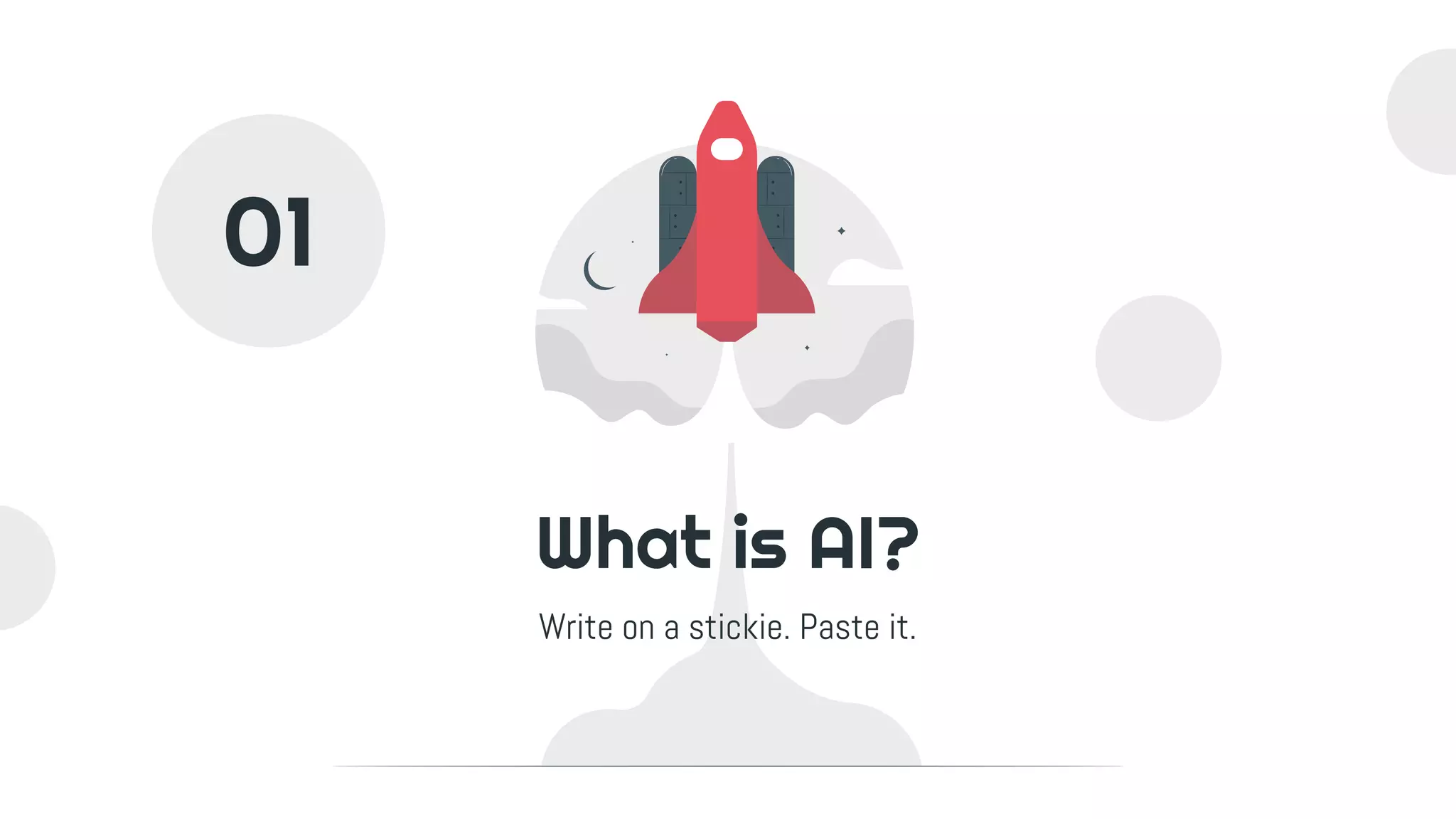 What is AI?
Write on a stickie. Paste it.
01
 
