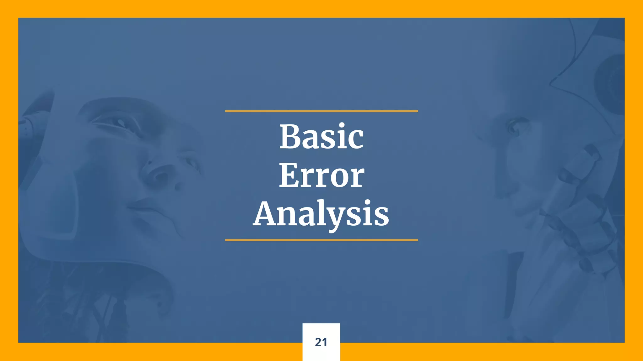21
Basic
Error
Analysis
 