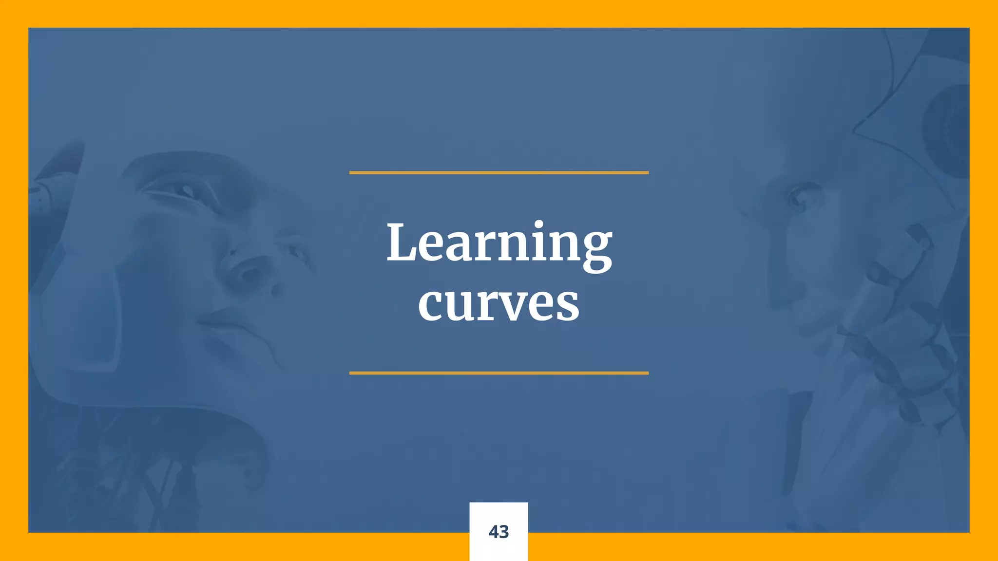 43
Learning
curves
 