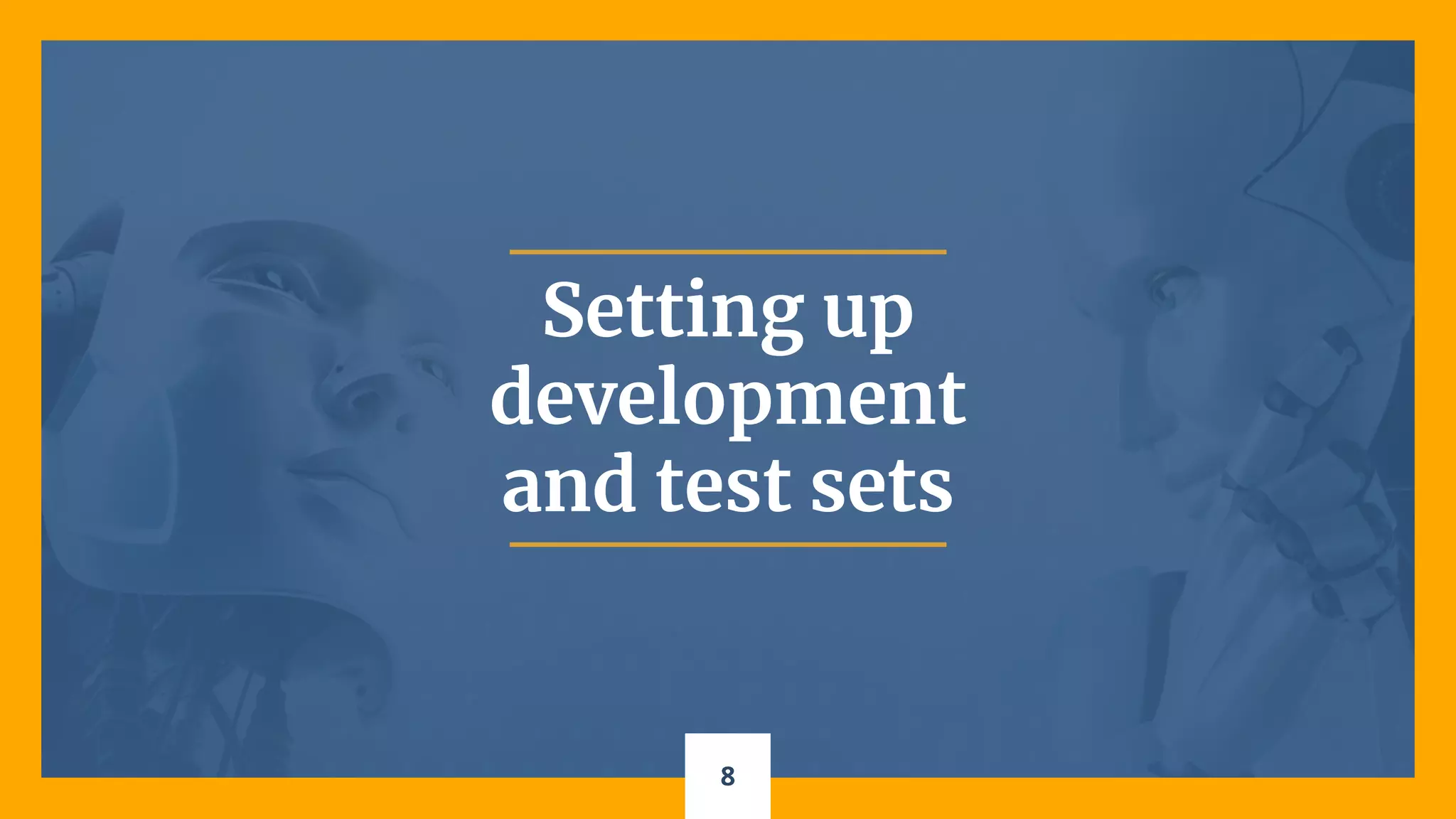 8
Setting up
development
and test sets
 