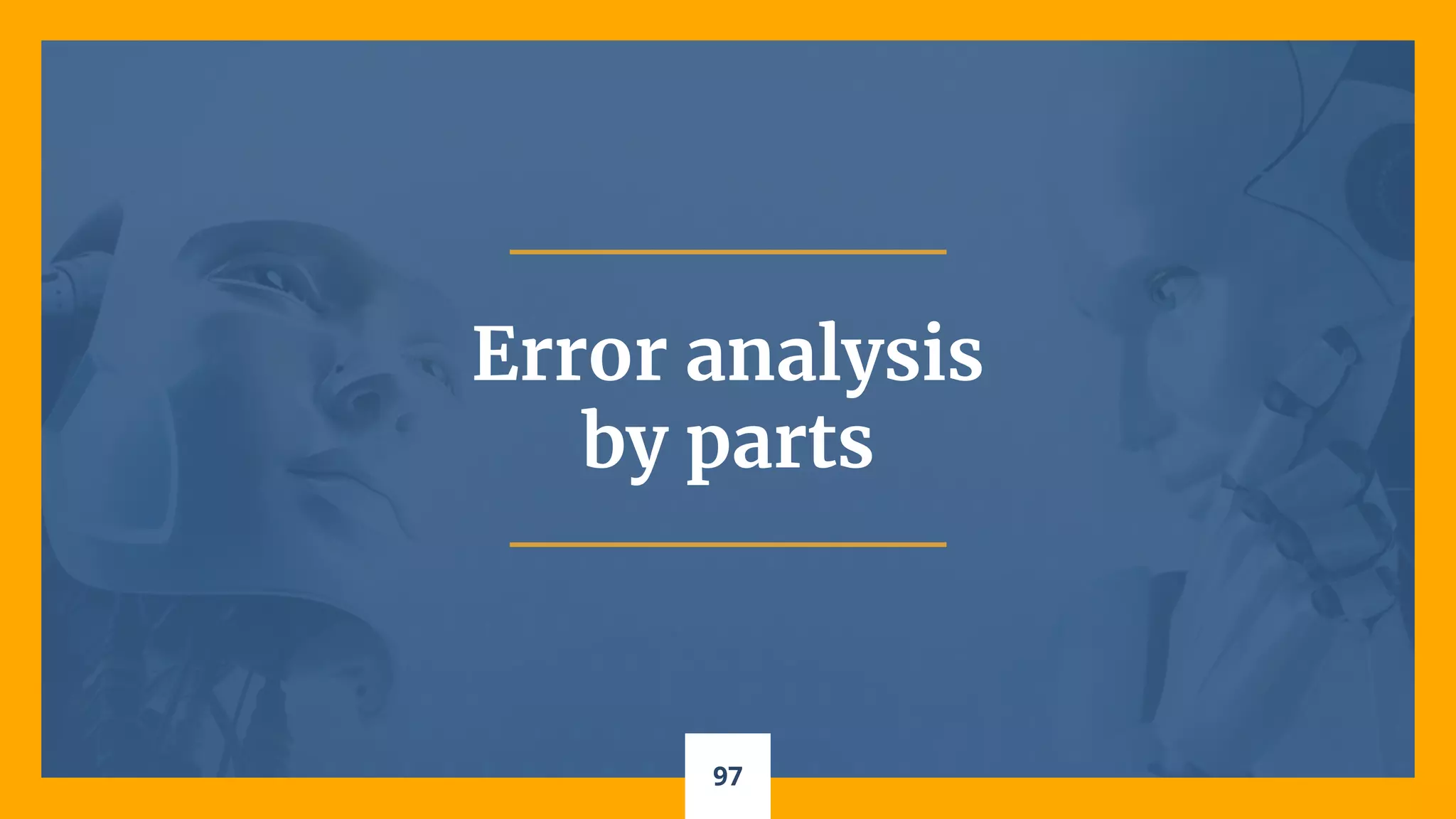 97
Error analysis
by parts
 